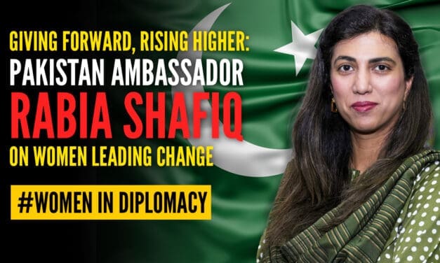 Giving Forward, Rising Higher: Pakistan Ambassador Rabia Shafiq on Women Leading Change